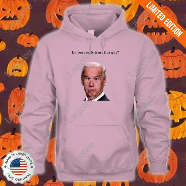 Joe Biden Do You Really Trust This Guy Tee Shirt Faithnfreedoms Shop