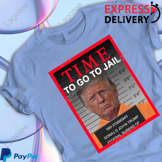 Nicky Schwenzer Time To Go To Jail Trump Shirts