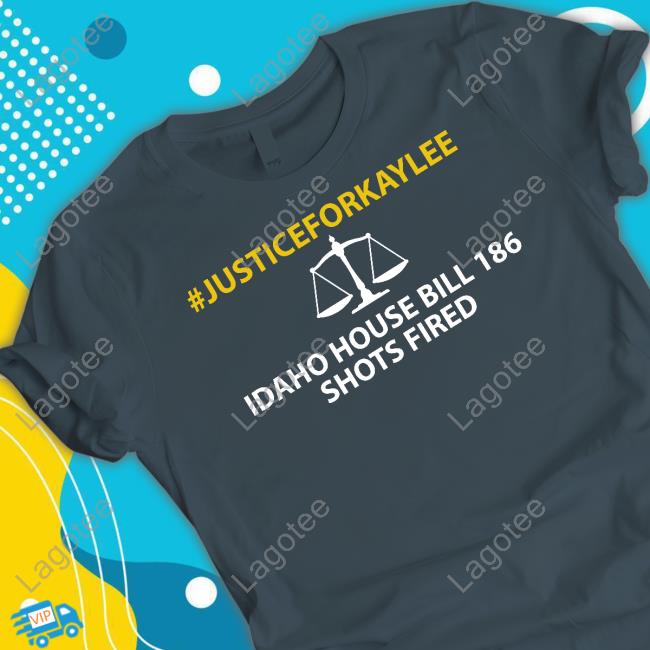 #Justiceforkaylee Idaho House Bill 186 Shots Fired T Shirt