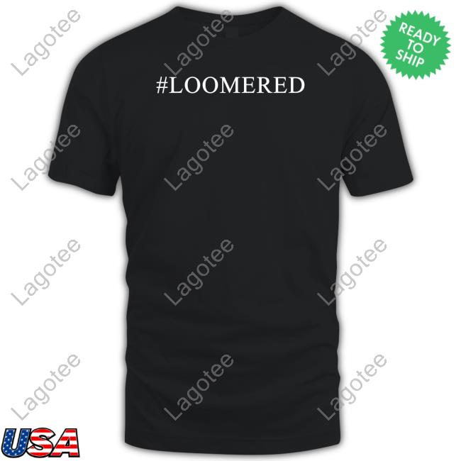 #Loomered T Shirt